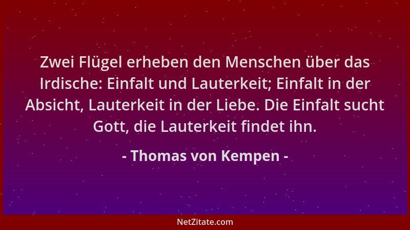Thomas von Kempen - Zwei Flügel erheben den Menschen über das Irdische: Einfalt und Lauterkeit; Einfalt in der Absicht, Lau...