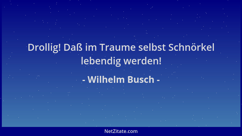 Wilhelm Busch - Drollig! Daß im Traume selbst Schnörkel lebendig werden!...