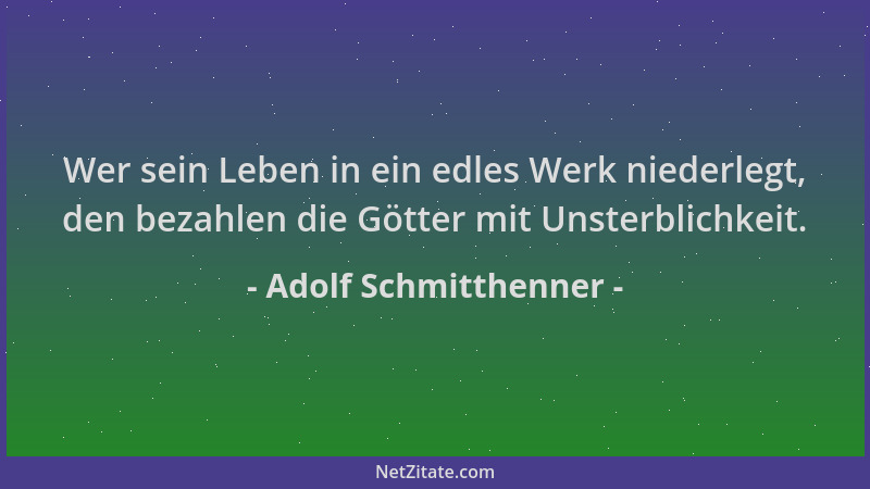 Adolf Schmitthenner - Wer sein Leben in ein edles Werk niederlegt, den bezahlen die Götter mit Unsterblichkeit....