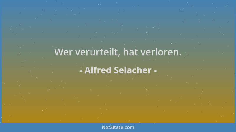 Alfred Selacher - Wer verurteilt, hat verloren....