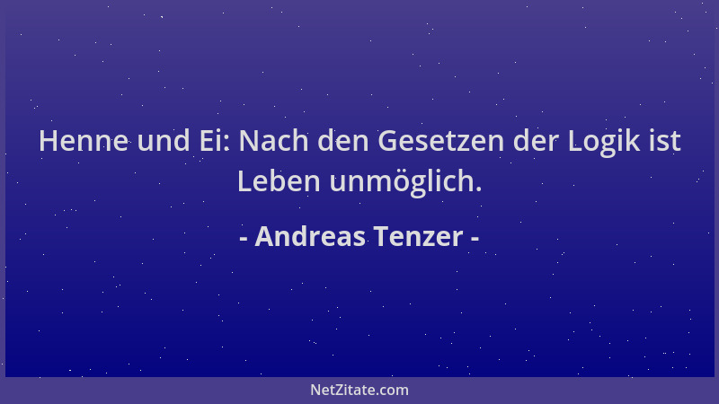 Andreas Tenzer - Henne und Ei: Nach den Gesetzen der Logik ist Leben unmöglich....