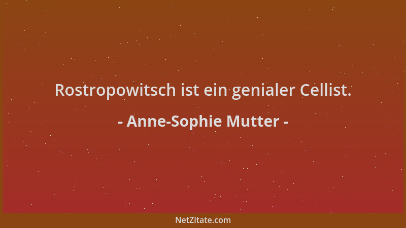 Anne-Sophie Mutter - Rostropowitsch ist ein genialer Cellist....