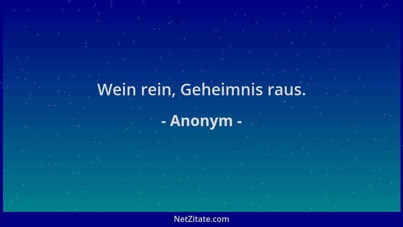 Anonym - Wein rein, Geheimnis raus....