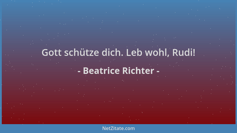 Beatrice Richter - Gott schütze dich. Leb wohl, Rudi!...