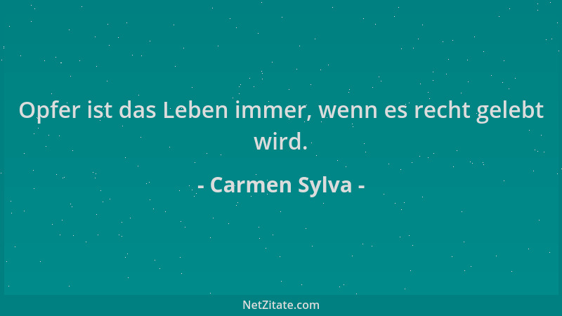 Carmen Sylva - Opfer ist das Leben immer, wenn es recht gelebt wird....