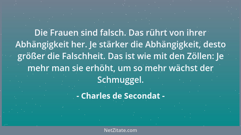 Charles de Secondat - Jeder arbeitet an seinem Geist, nur wenige am Herzen, denn die neu erworbenen Erkenntnisse spüren wir...
