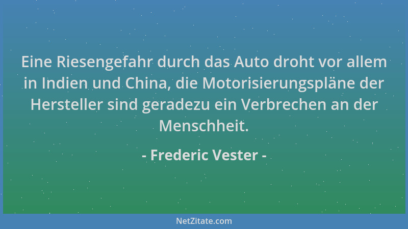 Frederic Vester - Eine Riesengefahr durch das Auto droht vor allem in Indien und China, die Motorisierungspläne der Herstel...