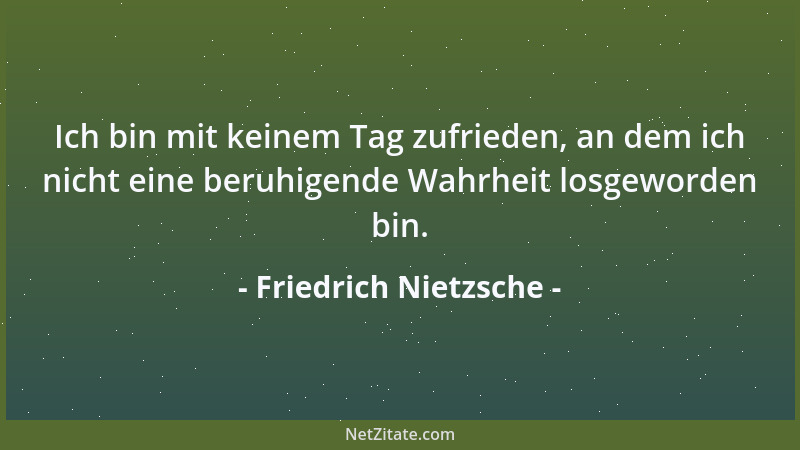 Friedrich Nietzsche - Somit ist Toleranz, historischer Sinn, sogenannte Gerechtigkeit ein Beweis des Mißtrauens gegen ein e...
