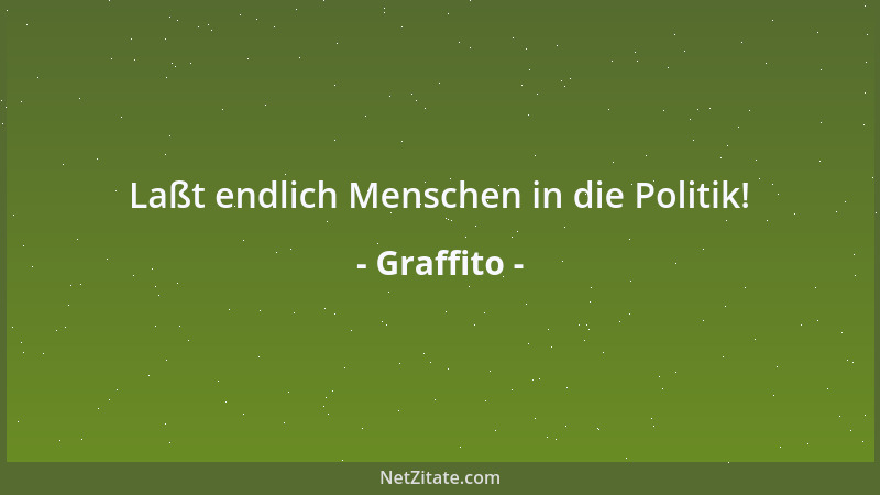 Graffito - Laßt endlich Menschen in die Politik!...