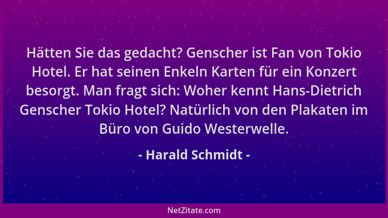 Harald Schmidt - Hätten Sie das gedacht? Genscher ist Fan von Tokio Hotel. Er hat seinen Enkeln Karten für ein Konzert beso...