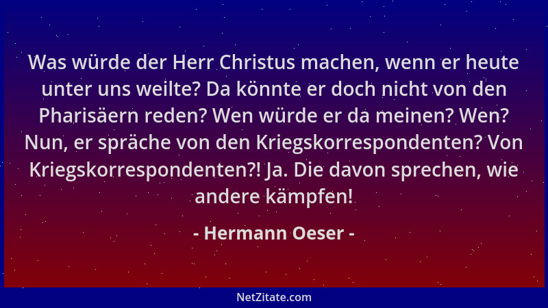 Hermann Oeser - Was würde der Herr Christus machen, wenn er heute unter uns weilte? Da könnte er doch nicht von den Pharisä...