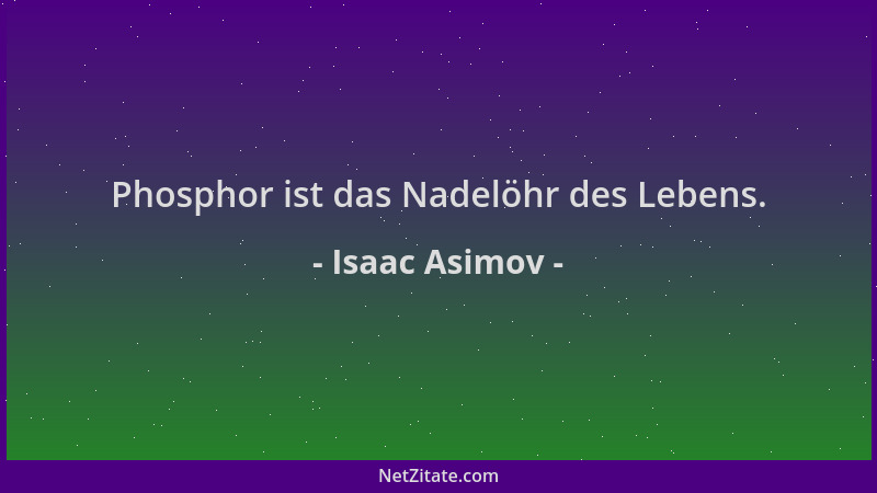 Isaac Asimov - Phosphor ist das Nadelöhr des Lebens....