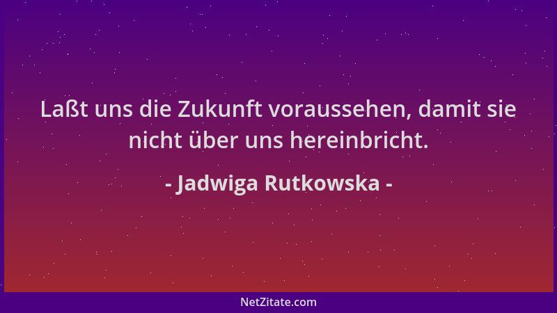 Jadwiga Rutkowska - Laßt uns die Zukunft voraussehen, damit sie nicht über uns hereinbricht....