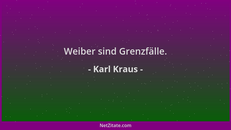 Karl Kraus - Weiber sind Grenzfälle....