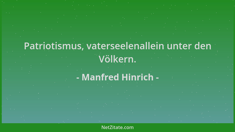 Manfred Hinrich - Patriotismus, vaterseelenallein unter den Völkern....