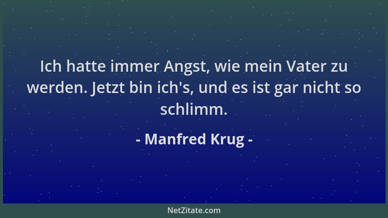 Manfred Krug - Ich hatte immer Angst, wie mein Vater zu werden. Jetzt bin ich 's, und es ist gar nicht so schlimm....