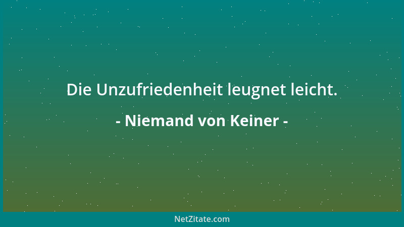 Niemand von Keiner - Die Unzufriedenheit leugnet leicht....