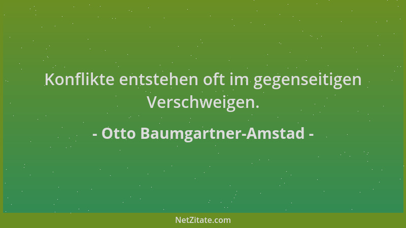 Otto Baumgartner-Amstad - Konflikte entstehen oft im gegenseitigen Verschweigen....