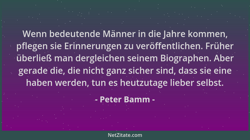 Peter Bamm - Wenn bedeutende Männer in die Jahre kommen, pflegen sie Erinnerungen zu veröffentlichen. Früher überließ man d...
