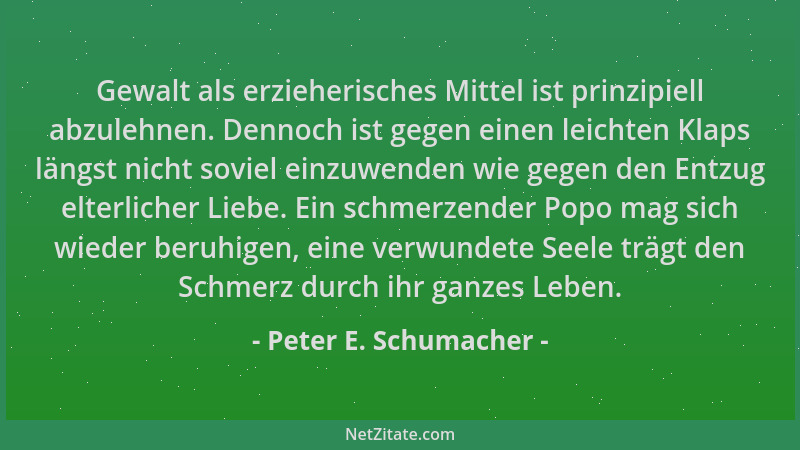 Peter E. Schumacher - Gewalt als erzieherisches Mittel ist prinzipiell abzulehnen. Dennoch ist gegen einen leichten Klaps l...