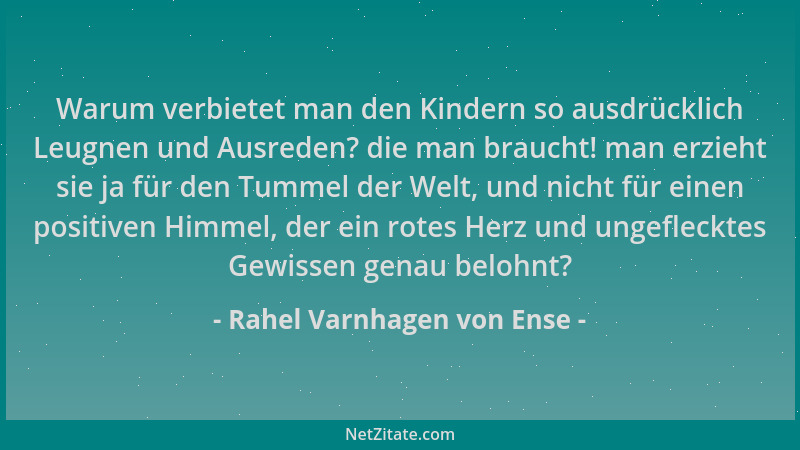 Rahel Varnhagen von Ense - Warum verbietet man den Kindern so ausdrücklich Leugnen und Ausreden? die man braucht! man erzie...