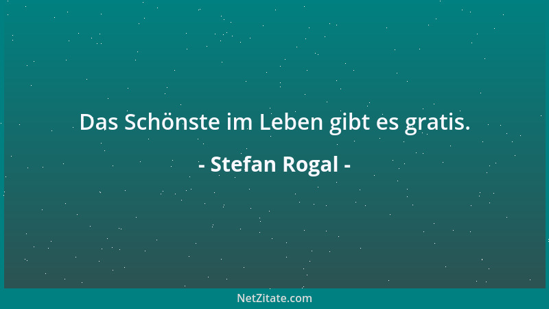 Stefan Rogal - Das Schönste im Leben gibt es gratis....