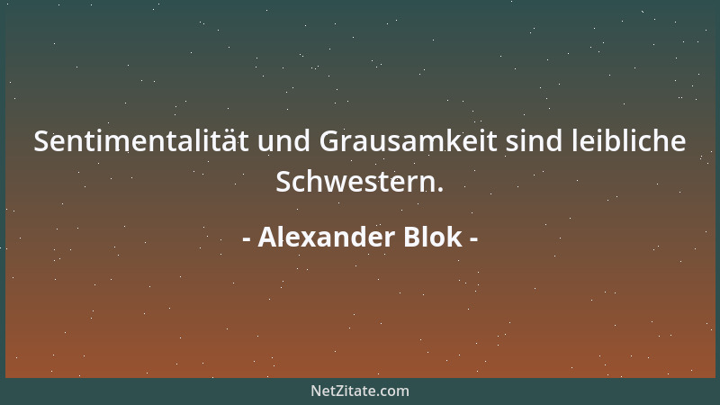 Alexander Blok - Sentimentalität und Grausamkeit sind leibliche Schwestern....