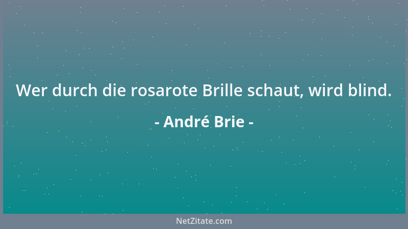 André Brie - Wer durch die rosarote Brille schaut, wird blind....