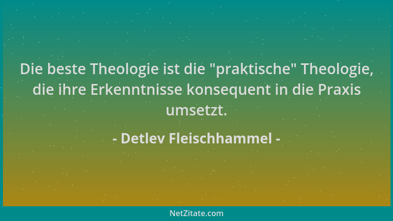 Detlev Fleischhammel - Die beste Theologie ist die  "praktische " Theologie, die ihre Erkenntnisse konsequent in die Praxis u...