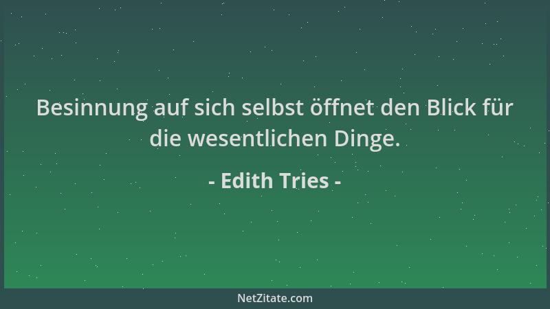 Edith Tries - Besinnung auf sich selbst öffnet den Blick für die wesentlichen Dinge....
