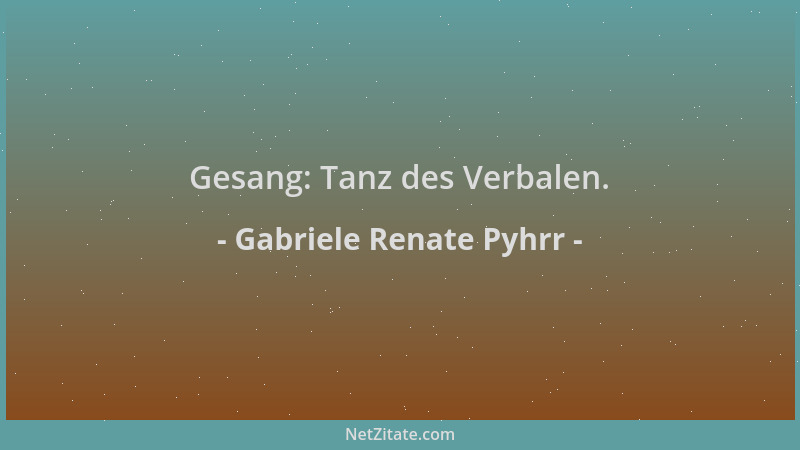 Gabriele Renate Pyhrr - Gesang: Tanz des Verbalen....
