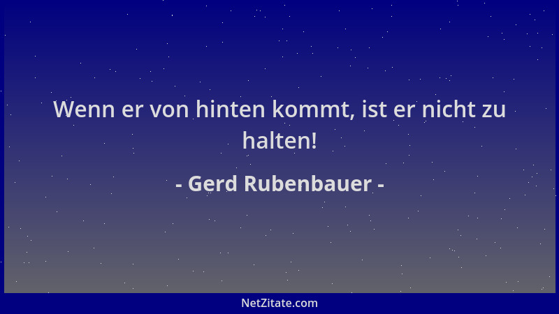 Gerd Rubenbauer - Wenn er von hinten kommt, ist er nicht zu halten!...