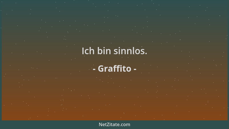 Graffito - Ich bin sinnlos....