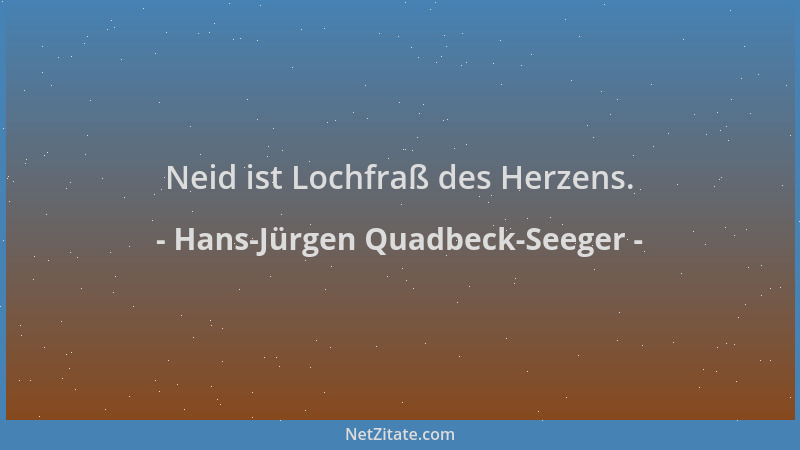 Hans-Jürgen Quadbeck-Seeger - Neid ist Lochfraß des Herzens....