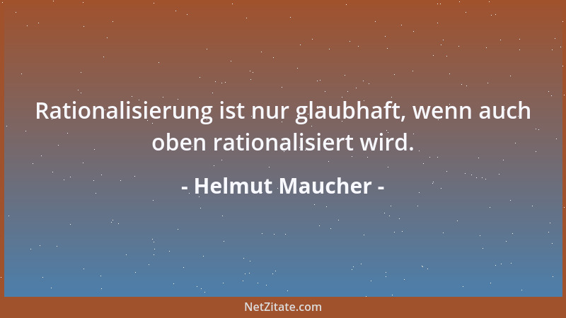 Helmut Maucher - Rationalisierung ist nur glaubhaft, wenn auch oben rationalisiert wird....