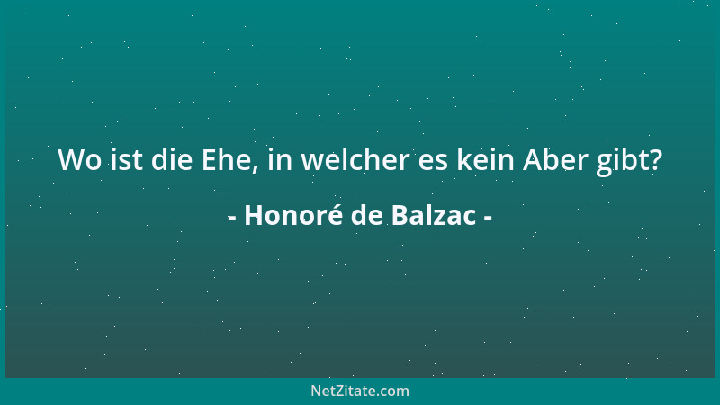 Honoré de Balzac - Wo ist die Ehe, in welcher es kein Aber gibt?...