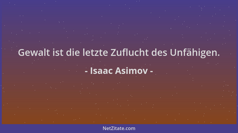 Isaac Asimov - Gewalt ist die letzte Zuflucht des Unfähigen....