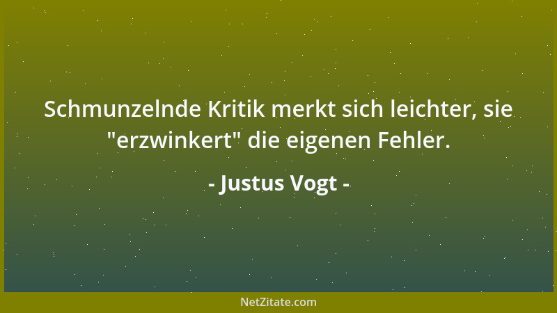 Justus Vogt - Schmunzelnde Kritik merkt sich leichter, sie  "erzwinkert " die eigenen Fehler....