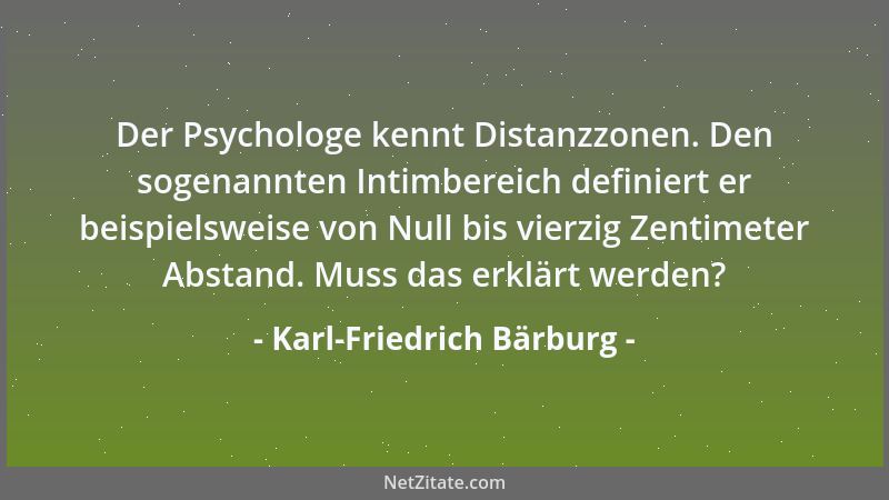 Karl-Friedrich Bärburg - Der Psychologe kennt Distanzzonen. Den sogenannten Intimbereich definiert er beispielsweise von Nu...