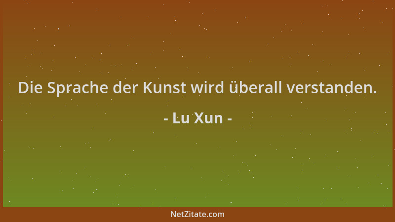 Lu Xun - Die Sprache der Kunst wird überall verstanden....