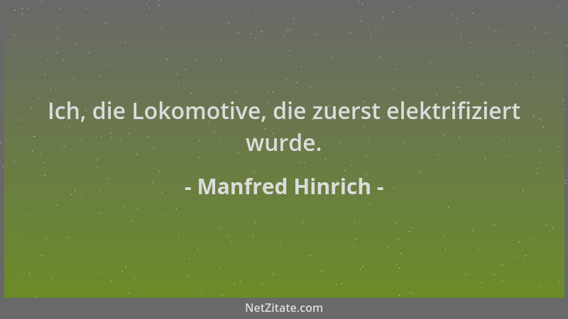 Manfred Hinrich - Ich, die Lokomotive, die zuerst elektrifiziert wurde....
