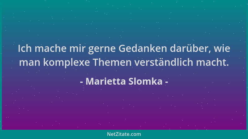 Marietta Slomka - Ich mache mir gerne Gedanken darüber, wie man komplexe Themen verständlich macht....
