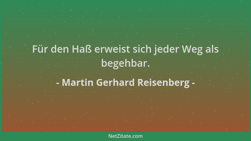 Martin Gerhard Reisenberg - Für den Haß erweist sich jeder Weg als begehbar....