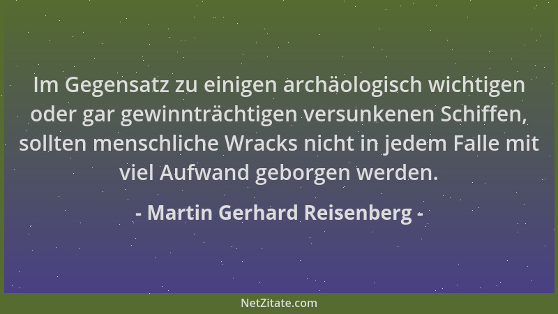 Martin Gerhard Reisenberg - Im Gegensatz zu einigen archäologisch wichtigen oder gar gewinnträchtigen versunkenen Schiffen,...