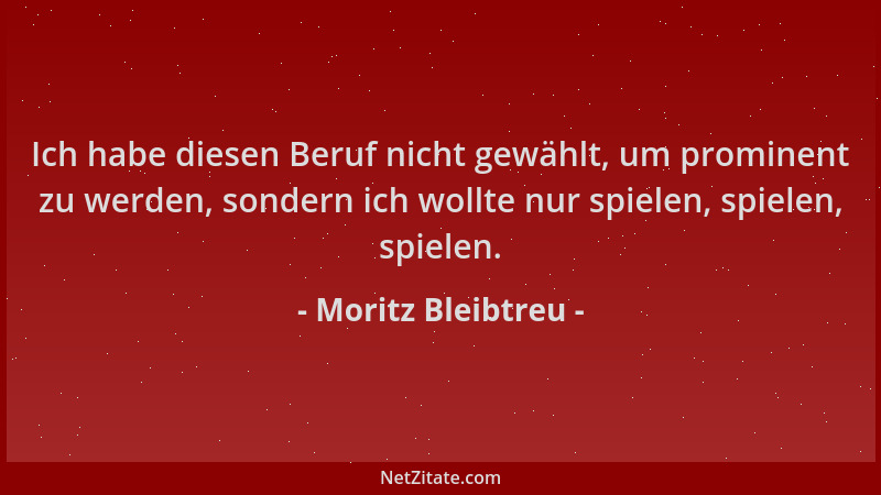 Moritz Bleibtreu - Ich habe diesen Beruf nicht gewählt, um prominent zu werden, sondern ich wollte nur spielen, spielen, sp...