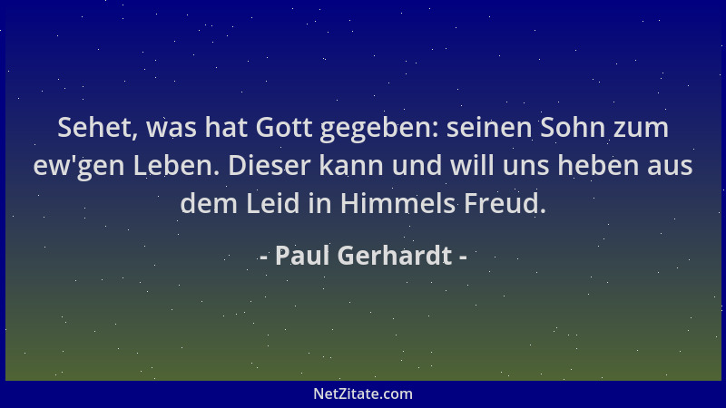 Paul Gerhardt - Sehet, was hat Gott gegeben: seinen Sohn zum ew 'gen Leben. Dieser kann und will uns heben aus dem Leid in H...