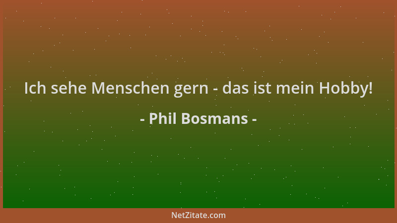 Phil Bosmans - Ich sehe Menschen gern - das ist mein Hobby!...