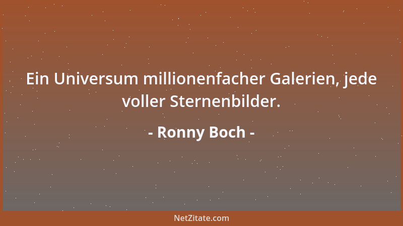 Ronny Boch - Ein Universum millionenfacher Galerien, jede voller Sternenbilder....