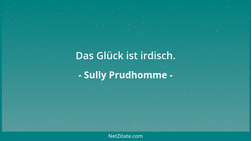 Sully Prudhomme - Das Glück ist irdisch....