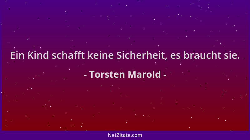 Torsten Marold - Ein Kind schafft keine Sicherheit, es braucht sie....